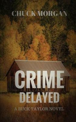 Crime Delayed: A Buck Taylor Novel - Chuck Morgan - cover