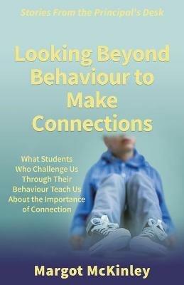 Looking Beyond Behaviour to Make Connections - Margot McKinley - cover