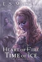 Heart of Fire Time of Ice: A Time Equation Novel - Eric S Martell - cover