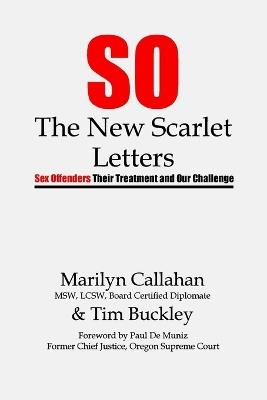 S.O. The New Scarlet Letters: Sex Offenders, Their Treatment and Our Challenge - Marilyn Callahan,Tim Buckley - cover