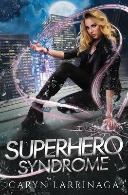 Superhero Syndrome - Caryn Larrinaga - cover