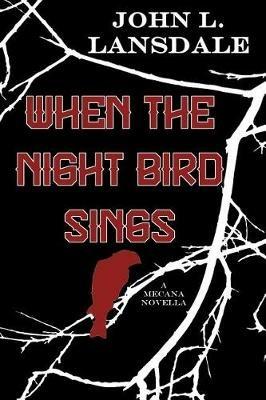 When the Night Bird Sings: A Mecana Novella - John L Lansdale - cover