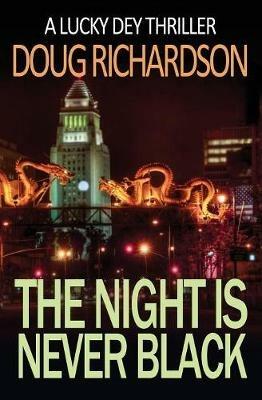 The Night is Never Black: A Lucky Dey Thriller - Doug Richardson - cover