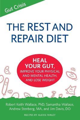 The Rest and Repair Diet: Heal Your Gut, Improve Your Physical and Mental Health, and Lose Weight - Robert Keith Wallace,Samantha Wallace,Alexis Farley - cover