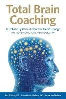Total Brain Coaching: A Holistic System of Effective Habit Change For the Individual, Team, and Organization - Ted Wallace,Robert Keith Wallace,Samantha Wallace - cover