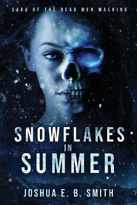 Snowflakes in Summer: The Snowflakes Trilogy: Book I - Joshua E B Smith - cover