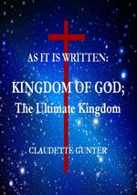 As it is Written: Kingdom of God; the Ultimate Kingdom.