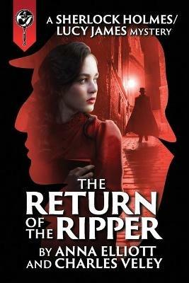 The Return of the Ripper: A Sherlock Holmes and Lucy James Mystery - Anna Elliott,Charles Veley - cover