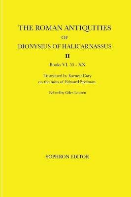 The Roman Antiquities of Dionysius of Halicarnassus: Volume II Books VI.55 - XX - Dionysius of Halicarnassus - cover