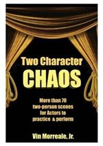 Two Character Chaos: A Collection of Two-Person Scenes for Actors to Practice & Perform