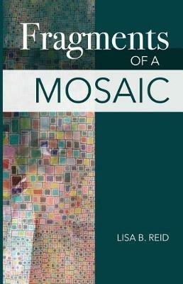Fragments Of A Mosaic - Lisa Basnight Reid - cover