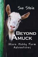 Beyond Amuck: More Hobby Farm Adventures - Sue Stein - cover