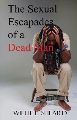 The Sexual Escapades of a Dead Man - Willie L Sheard - cover