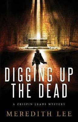 Digging Up the Dead: A Crispin Leads Mystery - Meredith Lee,Dixie Lee Evatt,Sue Meredith Cleveland - cover