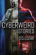 CyberWeird Stories: A Contagious Collection of Short Stories and Poems