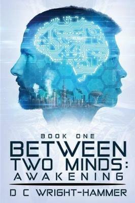 Between Two Minds: Awakening - D C Wright-Hammer - cover