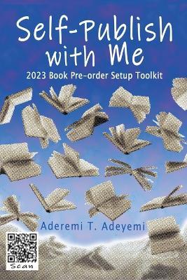 Self-Publish with Me: 2023 Book Pre-order Setup Toolkit - Aderemi T Adeyemi - cover