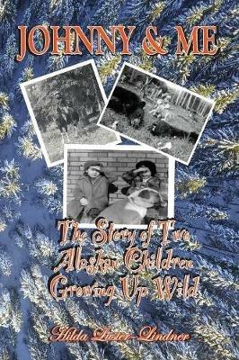 Johnny & Me: The Story of Two Alaskan Children Growing Up Wild - Hilda Luster-Lindner - cover