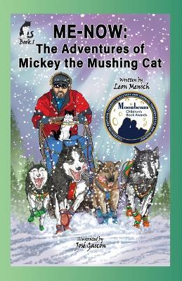 Me-Now: The Adventures of Mickey the Mushing Cat - Leon Mensch - cover