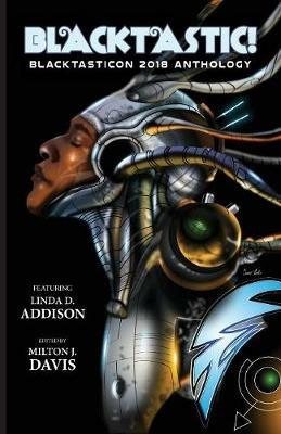 Blacktastic!: The Blacktasticon 2018 Anthology - Linda D Addison,Balogun Ojetade - cover