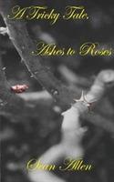 A Tricky Tale, Ashes to Roses