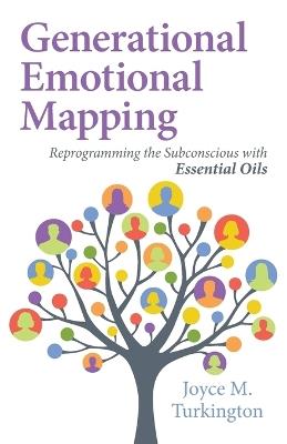 Generational Emotional Mapping: Reprogramming the Subconscious with Essential Oils - Joyce M Turkington - cover