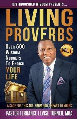 Distinguished Wisdom Presents . . . Living Proverbs-Vol.1: Over 500 Wisdom Nuggets To Enrich Your Life - Terrance Levise Turner - cover