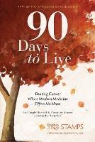 90 Days to Live: Beating Cancer When Modern Medicine Offers No Hope - Rodney Stamps,Paige Stamps - cover