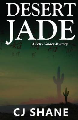 Desert Jade: A Letty Valdez Mystery - C J Shane - cover