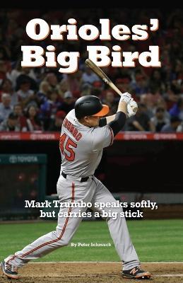 Orioles' Big Bird: Mark Trumbo speaks softly, but carries a big stick - Peter Schmuck - cover