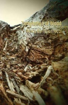 Temptation of Wood - Nancy Byrne Iannucci - cover