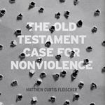 Old Testament Case for Nonviolence, The