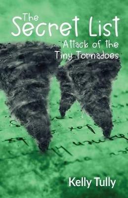Attack of the Tiny Tornadoes: The Secret List, Book 1 - Kelly Tully - cover