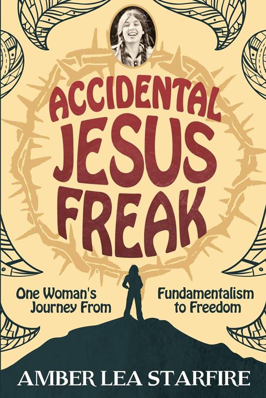 Accidental Jesus Freak: One Woman's Journey from Fundamentalism to Freedom