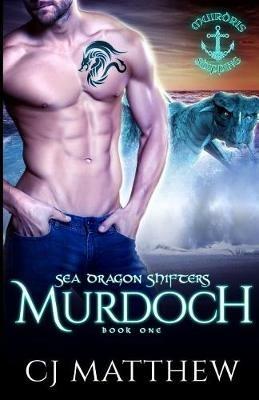 Murdoch: Sea Dragon Shifters Book 1 - Cj Matthew - cover