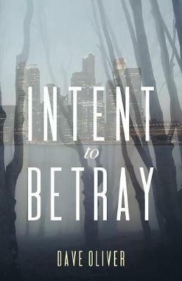 Intent to Betray - Dave Oliver - cover
