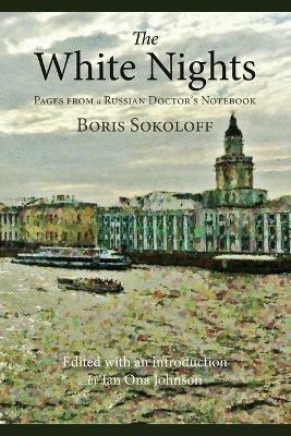 The White Nights: Pages from a Russian Doctor's Notebook - Boris Sokoloff - cover