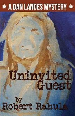 Uninvited Guest: A Dan Landes Mystery - Robert Rahula - cover