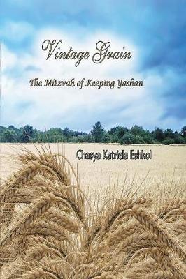 Vintage Grain: The Mitzvah of Keeping Yashan - Chasya Katriela Eshkol - cover