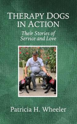 Therapy Dogs in Action: Their Stories of Service and Love - Patricia H Wheeler - cover