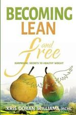 Becoming Lean and Free: Surprising Secrets to Healthy Weight