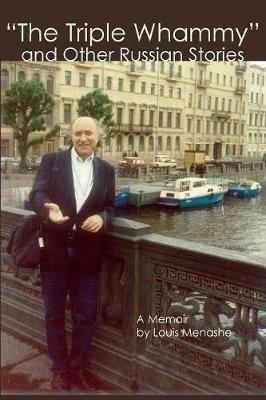 The Triple Whammy and Other Russian Stories: A Memoir - Louis Menashe - cover