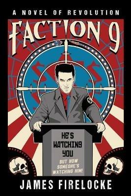 Faction 9: A Novel of Revolution - James Firelocke - cover