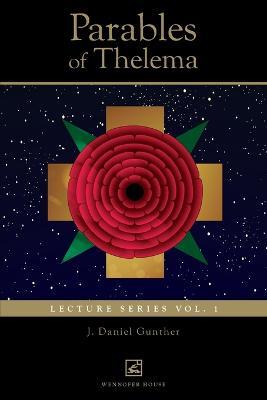 Parables of Thelema: Lecture Series Vo. 1. - J Daniel Gunther - cover