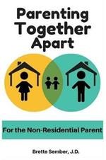 Parenting Together Apart: For the Nonresidential Parent