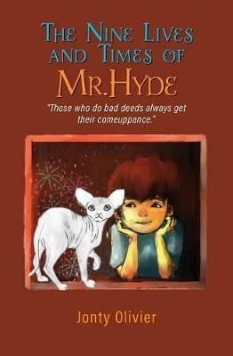 The Nine Lives and Times of Mr. Hyde: Those who do bad deeds always get their comeuppance. - Jonty Olivier - cover