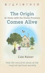 The Origin Comes Alive: At Home with the Divine Presence