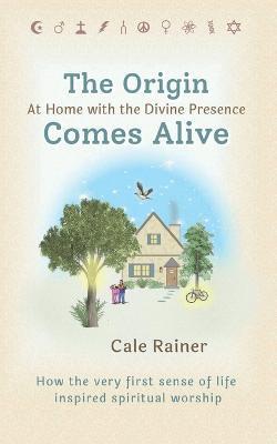 The Origin Comes Alive: At Home with the Divine Presence - Cale Rainer - cover