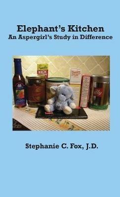 Elephant's Kitchen - An Aspergirl's Study in Difference - Stephanie C Fox - cover