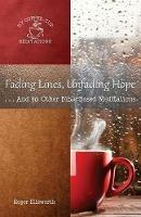 Fading Lines, Unfading Hope: ...And 30 Other Bible-Based Meditations - Roger Ellsworth - cover